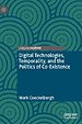 Digital Technologies, Temporality, and the Politics of Co-Existence Digital Technologies, Temporality, and the Politics of Co-Existence