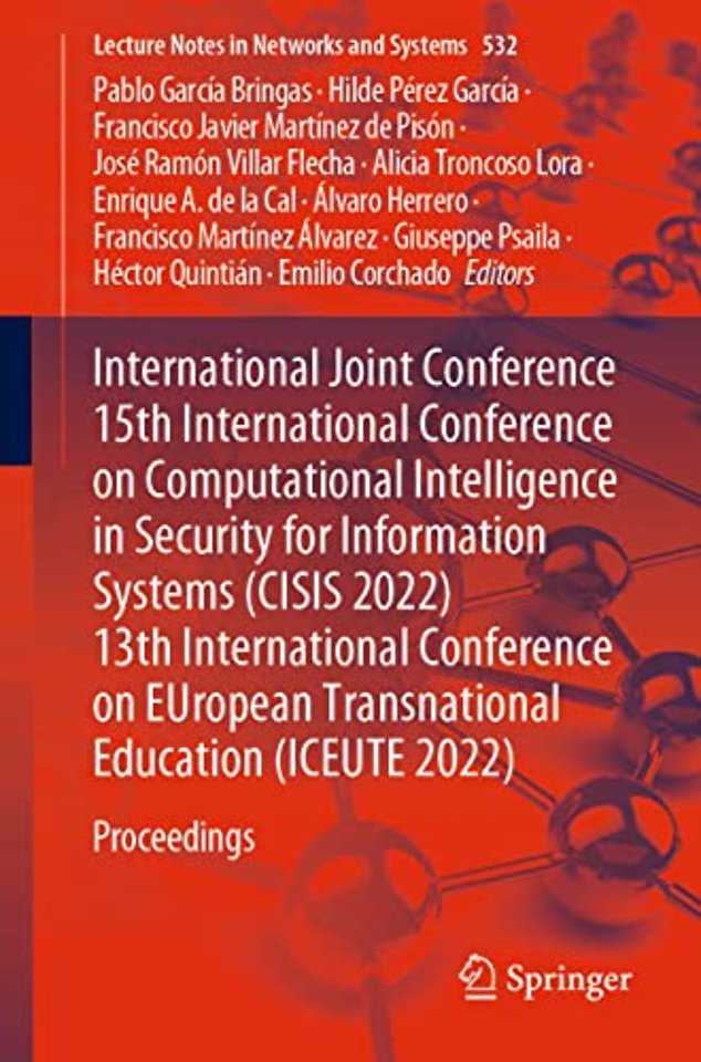 International Joint Conference 15th International Conference on Computational Intelligence in Security for Information Systems (CISIS 2022) 13th International Conference on EUropean Transnational Education (ICEUTE 2022)