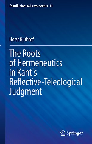 The Roots of Hermeneutics in Kant's Reflective-Teleological Judgment
