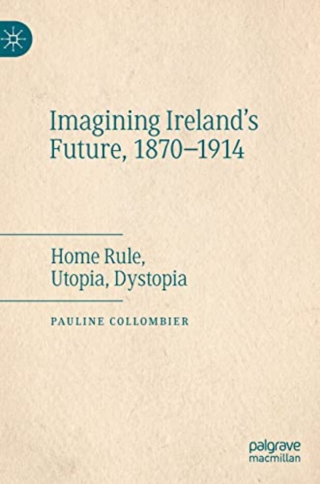 Imagining Ireland's Future, 1870-1914