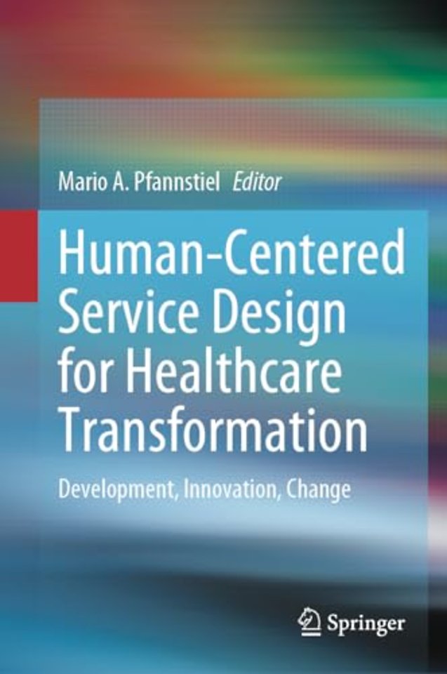 Human-Centered Service Design for Healthcare Transformation