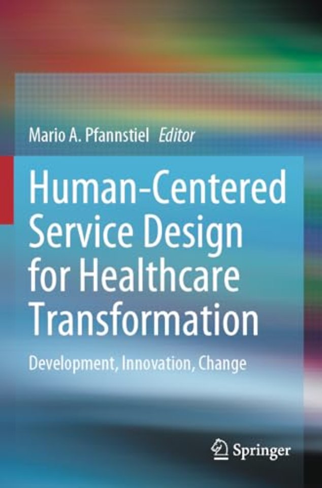 Human-Centered Service Design for Healthcare Transformation