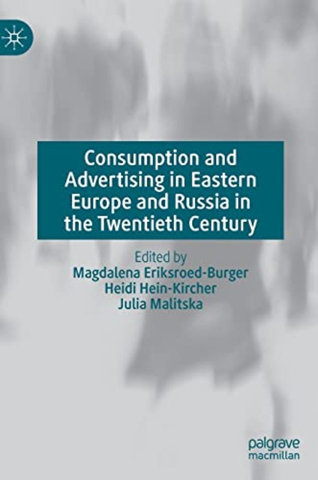 Consumption and Advertising in Eastern Europe and Russia in the Twentieth Century