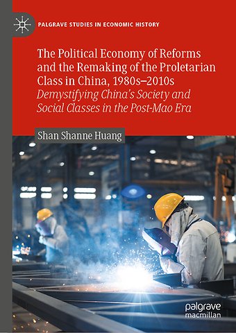 The Political Economy of Reforms and the Remaking of the Proletarian Class in China, 1980s–2010s