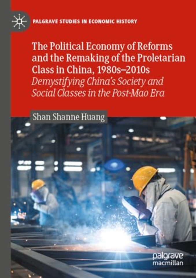 The Political Economy of Reforms and the Remaking of the Proletarian Class in China, 1980s–2010s