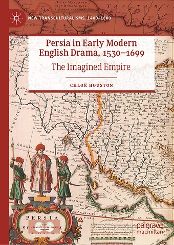 Persia in Early Modern English Drama, 1530–1699