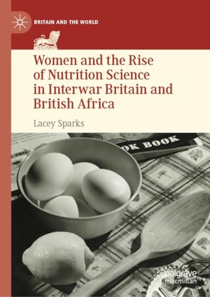 Women and the Rise of Nutrition Science in Interwar Britain and British Africa