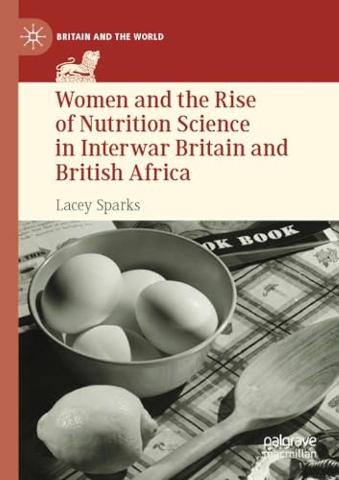 Women and the Rise of Nutrition Science in Interwar Britain and British Africa