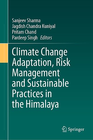 Climate Change Adaptation, Risk Management and Sustainable Practices in the Himalaya