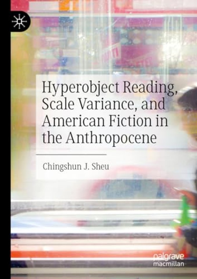 Hyperobject Reading, Scale Variance, and American Fiction in the Anthropocene