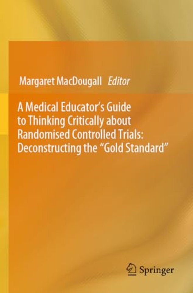 A Medical Educator's Guide to Thinking Critically about Randomised Controlled Trials: Deconstructing the "Gold Standard"