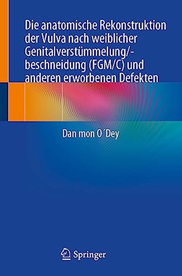 Die anatomische Rekonstruktion der Vulva nach weiblicher Genitalverstümmelung/-beschneidung (FGM/C) und anderen erworbenen Defekten