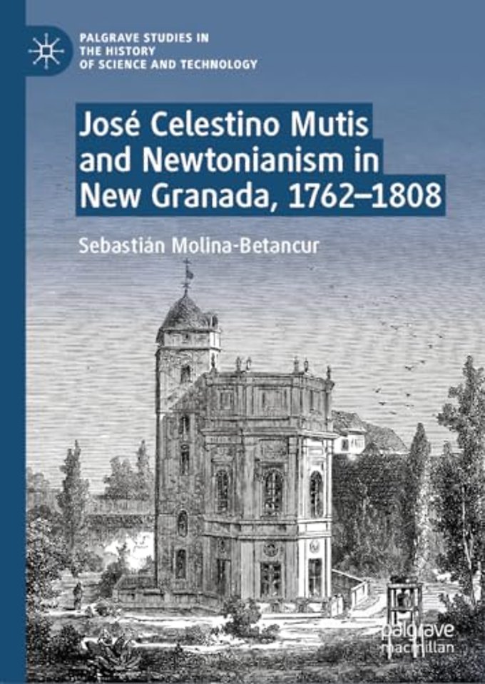 José Celestino Mutis and Newtonianism in New Granada, 1762–1808