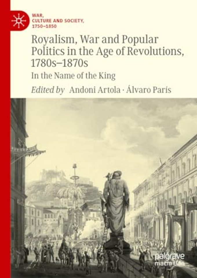 Royalism, War and Popular Politics in the Age of Revolutions, 1780s-1870s