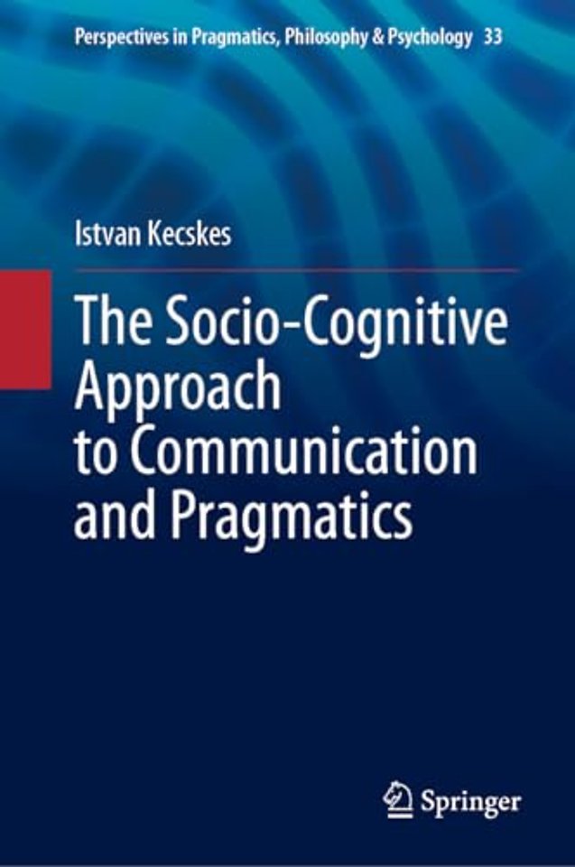 The Socio-Cognitive Approach to Communication and Pragmatics