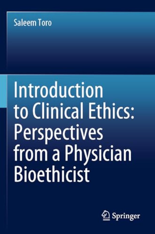 Introduction to Clinical Ethics: Perspectives from a Physician Bioethicist