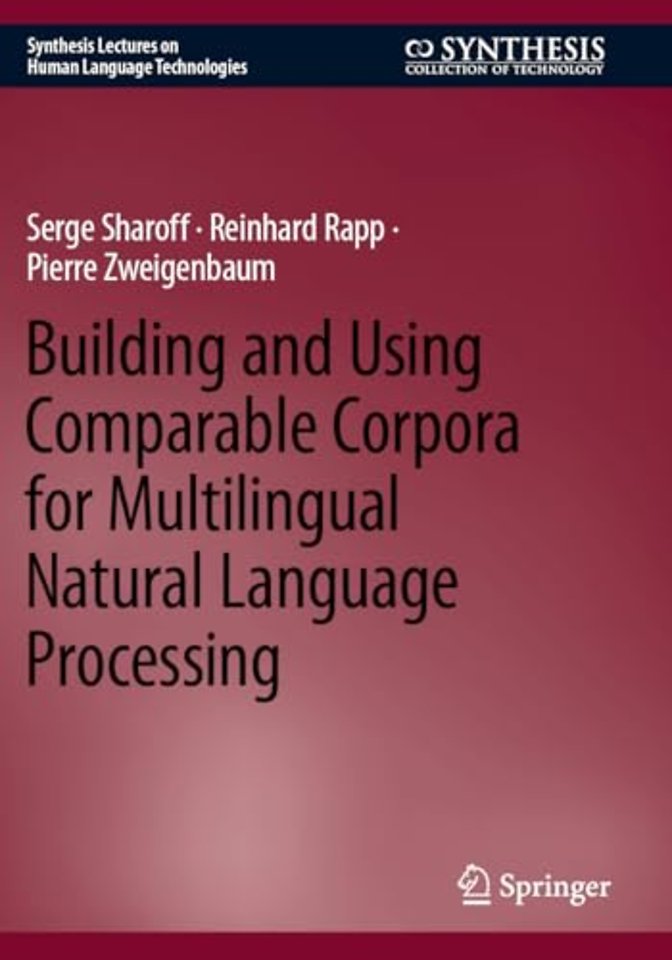 Building and Using Comparable Corpora for Multilingual Natural Language Processing