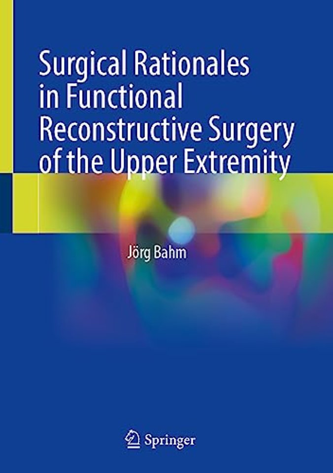 Surgical Rationales in Functional Reconstructive Surgery of the Upper Extremity