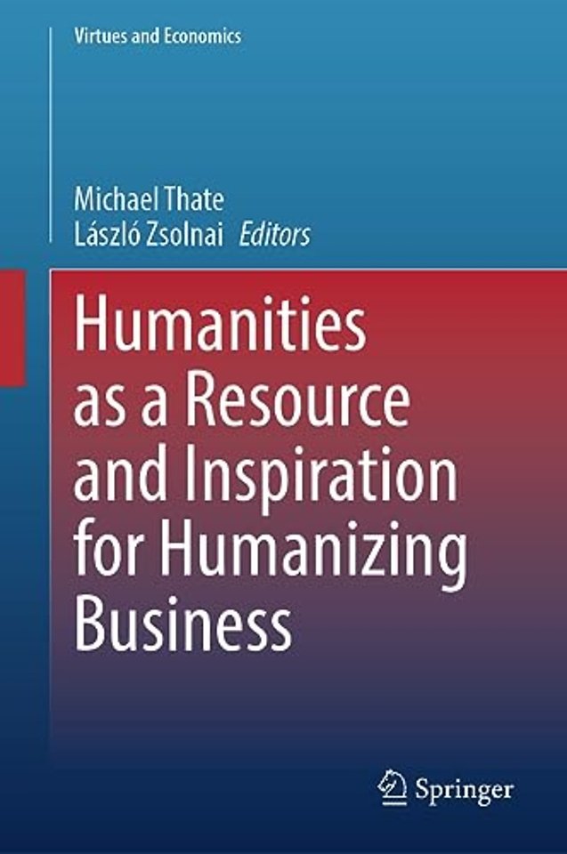 Humanities as a Resource and Inspiration for Humanizing Business