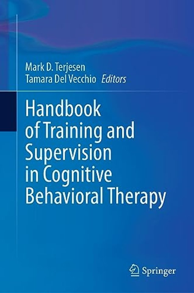 Handbook of Training and Supervision in Cognitive Behavioral Therapy