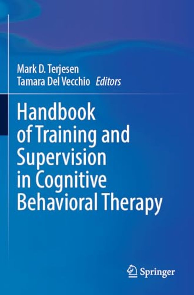 Handbook of Training and Supervision in Cognitive Behavioral Therapy
