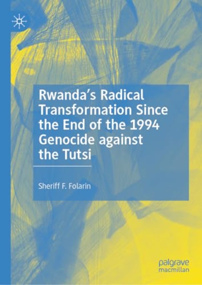 Rwanda’s Radical Transformation Since the End of the 1994 Genocide against the Tutsi