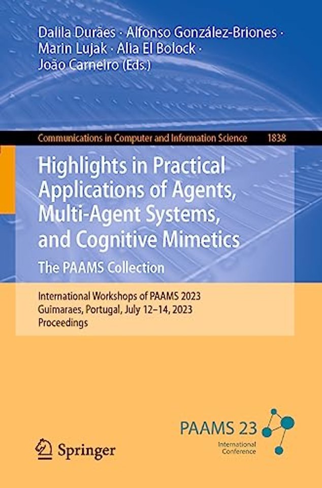 Highlights in Practical Applications of Agents, Multi-Agent Systems, and Cognitive Mimetics. The PAAMS Collection