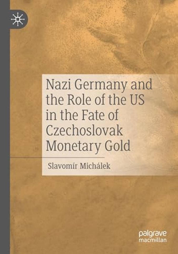 Nazi Germany and the Role of the US in the Fate of Czechoslovak Monetary Gold