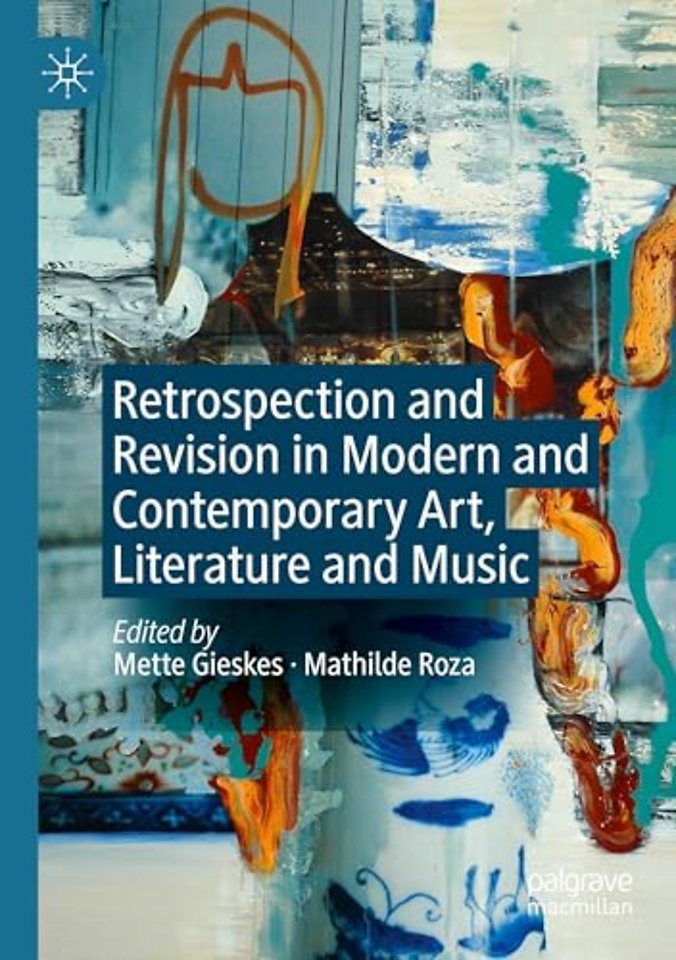 Retrospection and Revision in Modern and Contemporary Art, Literature and Music