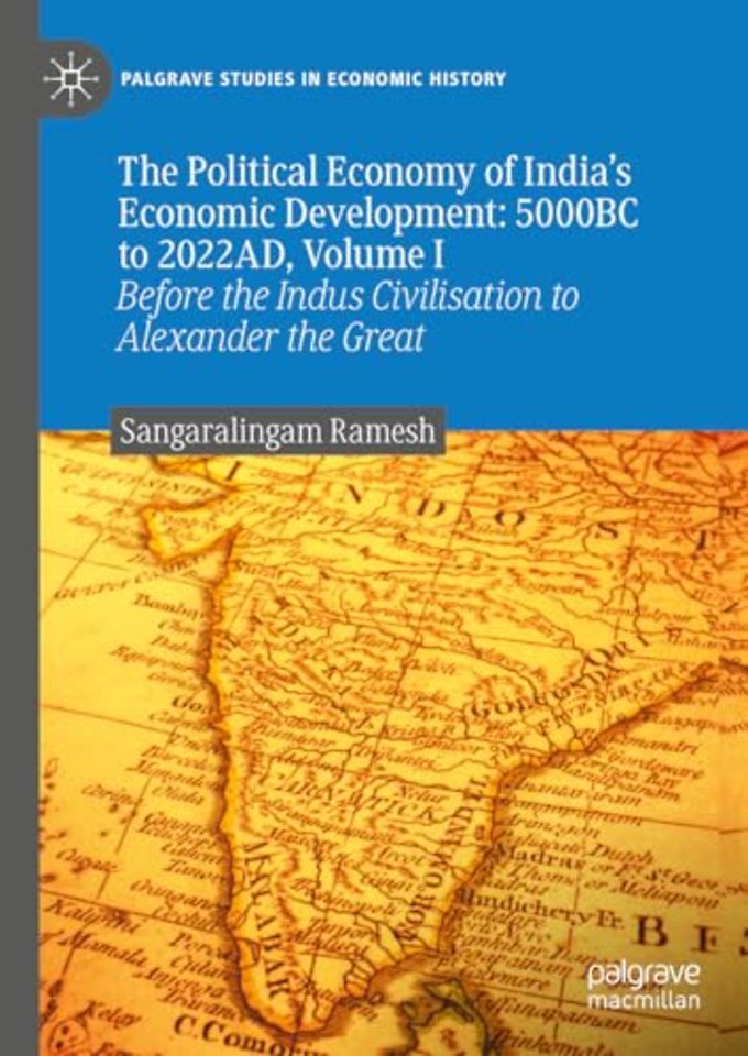 The Political Economy of India's Economic Development: 5000BC to 2022AD, Volume I