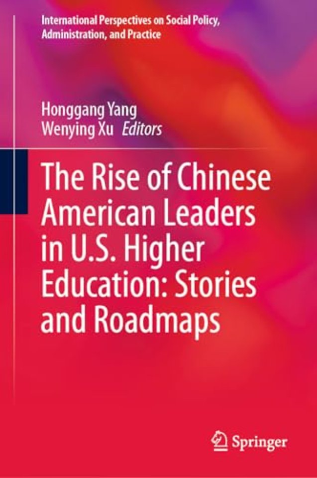 The Rise of Chinese American Leaders in U.S. Higher Education: Stories and Roadmaps