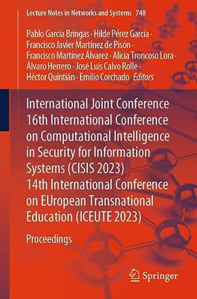 International Joint Conference 16th International Conference on Computational Intelligence in Security for Information Systems (CISIS 2023) 14th International Conference on EUropean Transnational Education (ICEUTE 2023)