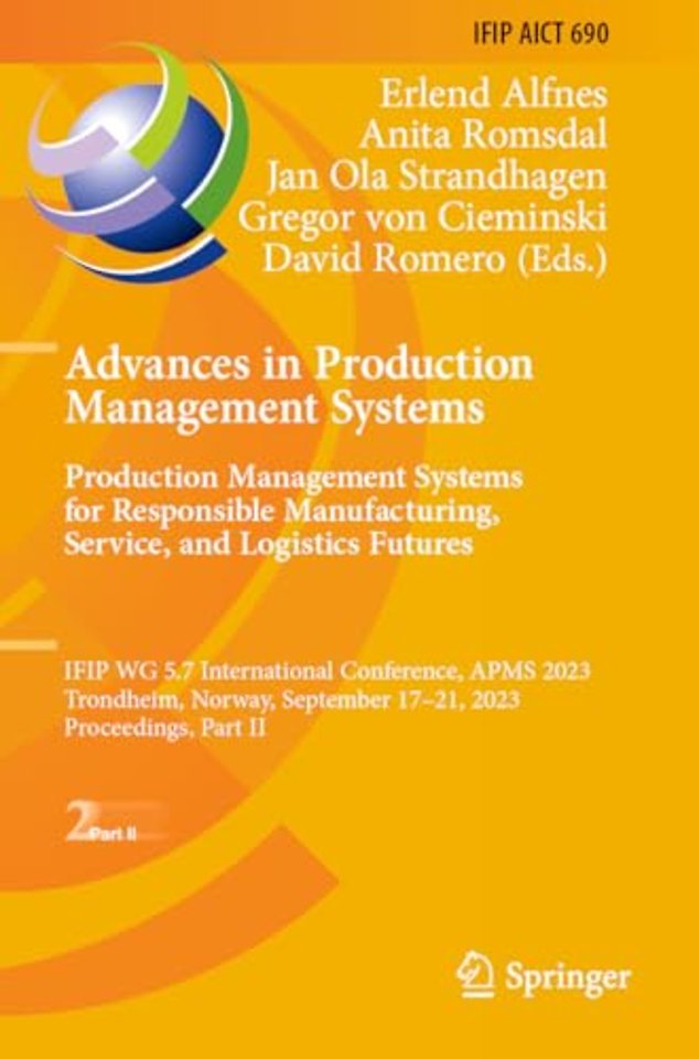 Advances in Production Management Systems. Production Management Systems for Responsible Manufacturing, Service, and Logistics Futures