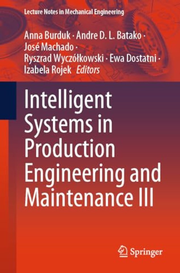 Intelligent Systems in Production Engineering and Maintenance III