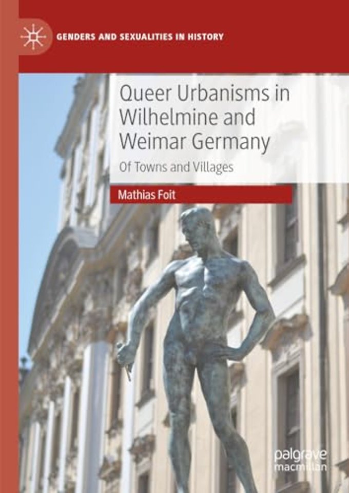 Queer Urbanisms in Wilhelmine and Weimar Germany