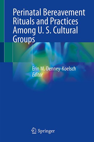 Perinatal Bereavement Rituals and Practices Among U. S. Cultural Groups