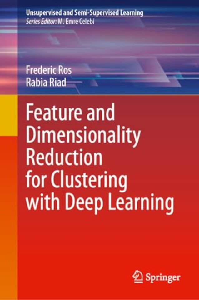 Feature and Dimensionality Reduction for Clustering with Deep Learning