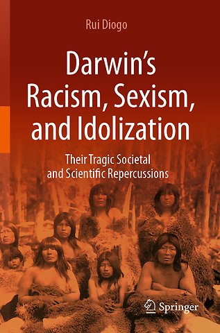 Darwin’s Racism, Sexism, and Idolization