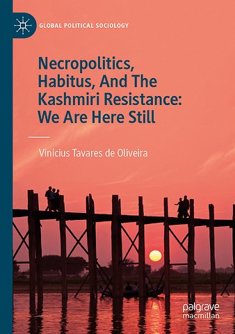 Necropolitics, Habitus, And The Kashmiri Resistance: We Are Here Still