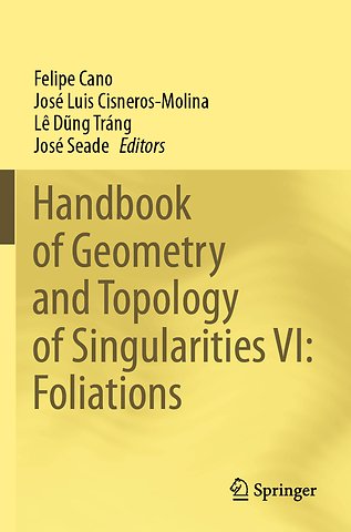 Handbook of Geometry and Topology of Singularities VI: Foliations