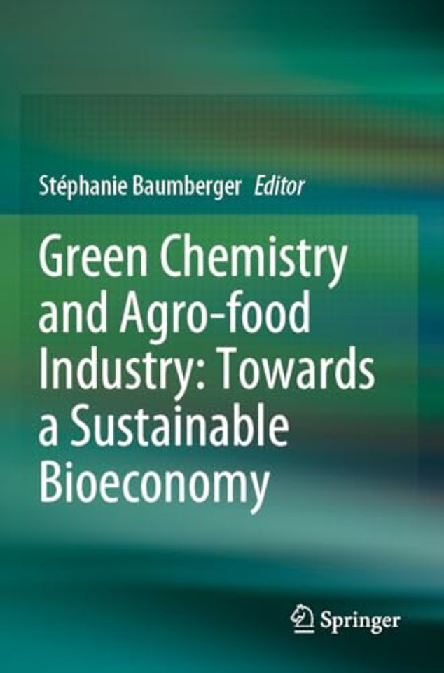 Green Chemistry and Agro-food Industry: Towards a Sustainable Bioeconomy