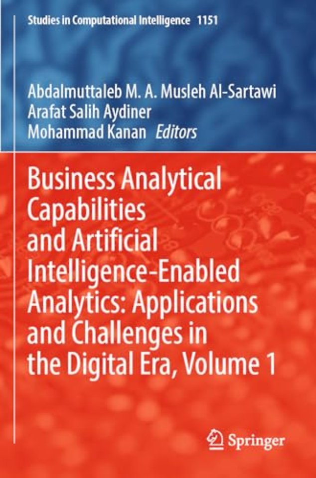 Business Analytical Capabilities and Artificial Intelligence-Enabled Analytics: Applications and Challenges in the Digital Era, Volume 1
