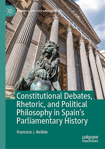 Constitutional Debates, Rhetoric, and Political Philosophy in Spain’s Parliamentary History
