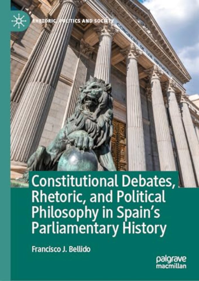 Constitutional Debates, Rhetoric, and Political Philosophy in Spain’s Parliamentary History