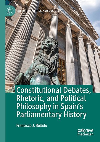 Constitutional Debates, Rhetoric, and Political Philosophy in Spain’s Parliamentary History