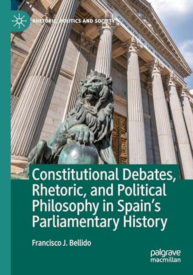 Constitutional Debates, Rhetoric, and Political Philosophy in Spain’s Parliamentary History