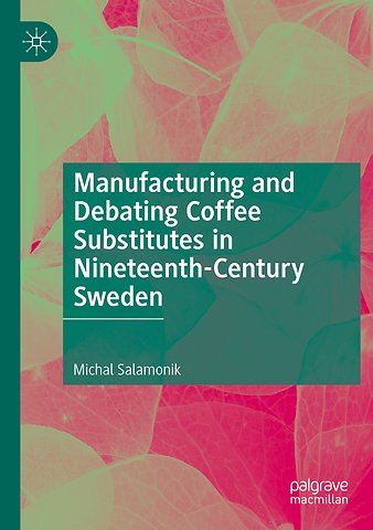 Manufacturing and Debating Coffee Substitutes in Nineteenth-Century Sweden