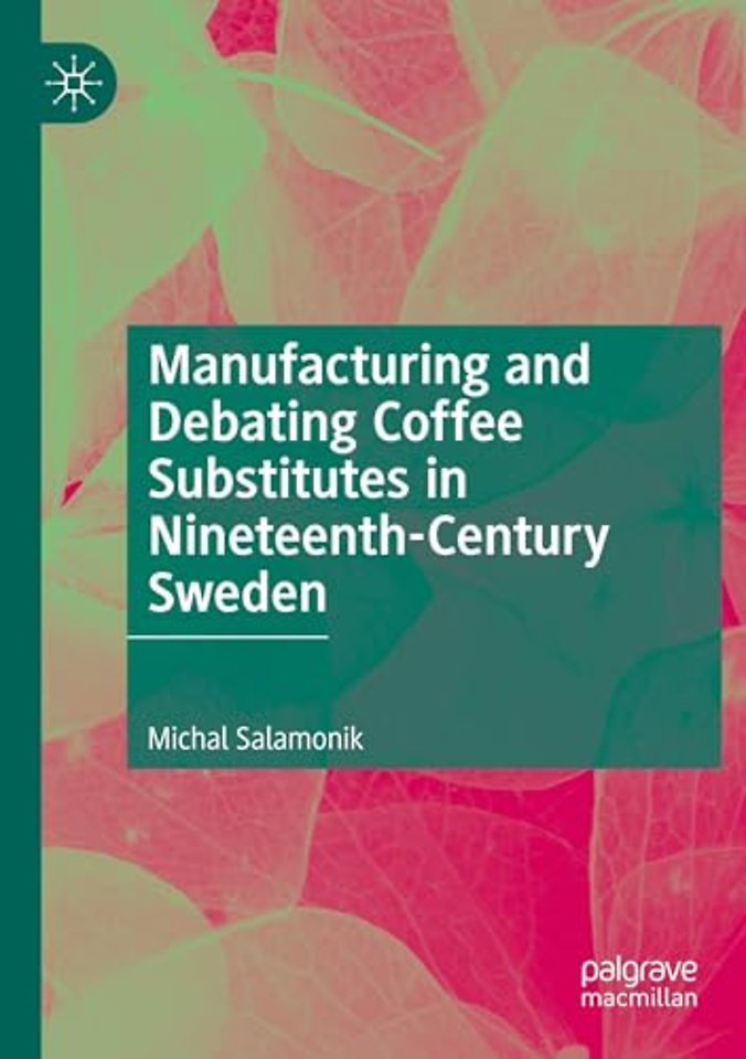 Manufacturing and Debating Coffee Substitutes in Nineteenth-Century Sweden