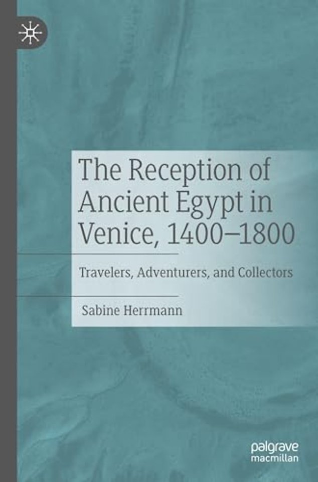 The Reception of Ancient Egypt in Venice, 1400-1800