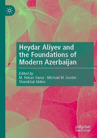 Heydar Aliyev and the Foundations of Modern Azerbaijan